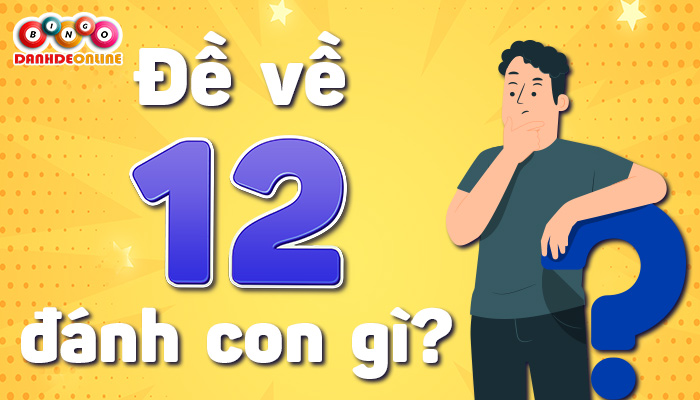 đề về 12 hôm sau đánh con gì