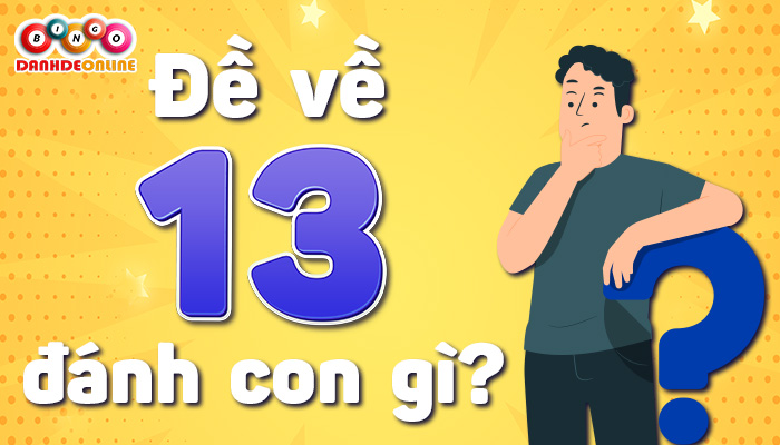 đề về 13 hôm sau đánh con gì