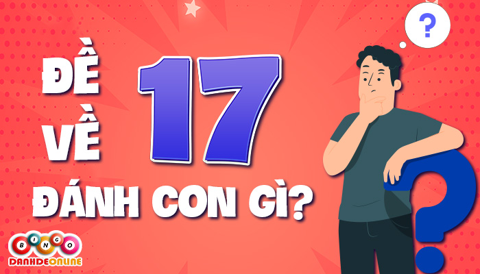 đề về 17 hôm sau đánh con gì