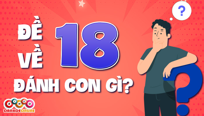 đề về 18 hôm sau đánh con gì