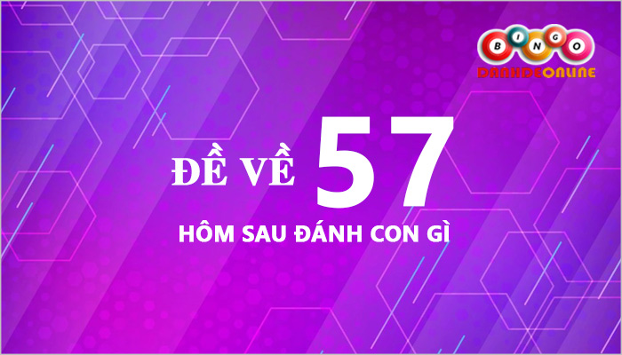 Đề về 57 hôm sau đánh con gì