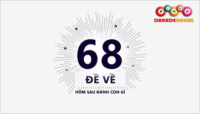 Đề về 68 hôm sau đánh con gì