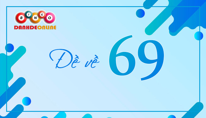 Đề về 69 hôm sau đánh con gì