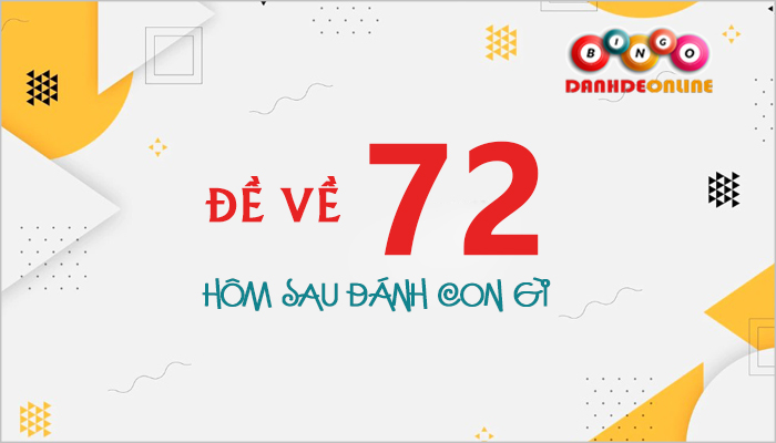 Đề về 72 hôm sau đánh con gì