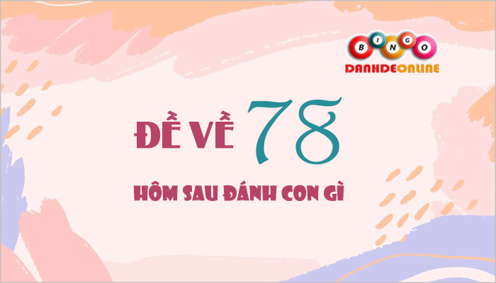 Đề về 78 hôm sau đánh con gì