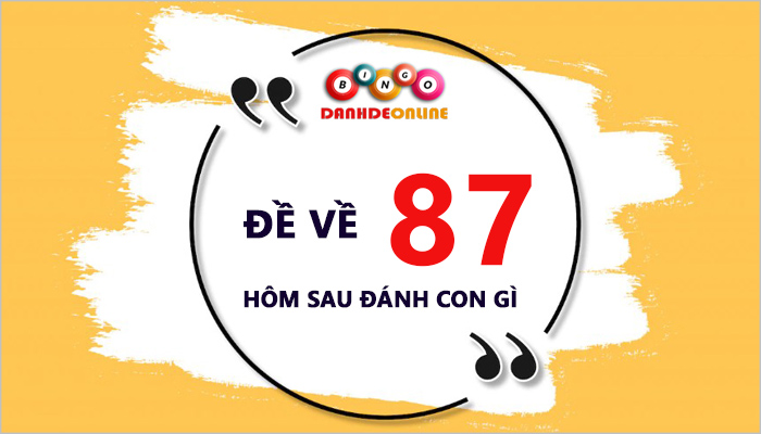 Đề về 87 hôm sau đánh con gì