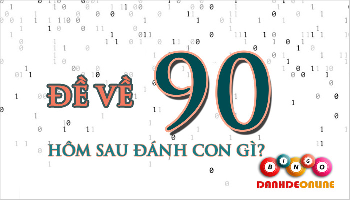 Đề về 90 hôm sau đánh con gì