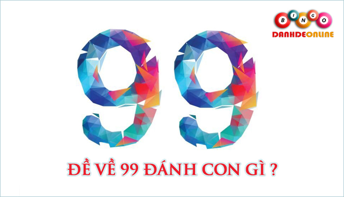 Đề về 99 hôm sau đánh con gì