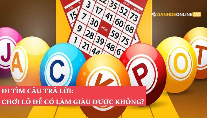 Chơi số đề làm giàu được không?