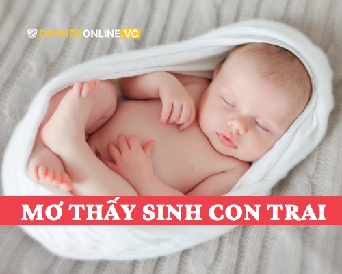 Nằm mơ thấy đẻ con trai đánh số mấy