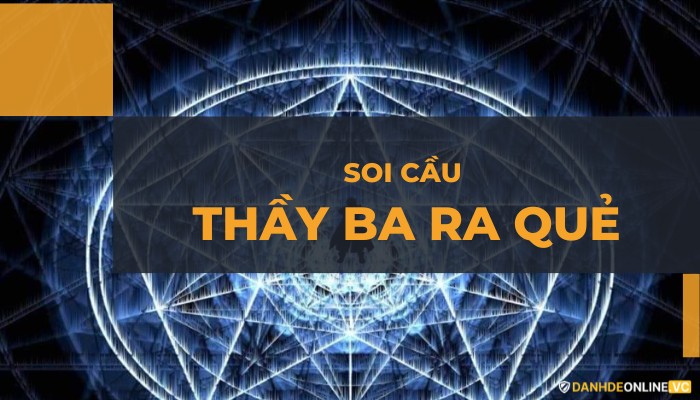 soi cầu thầy ba ra quẻ