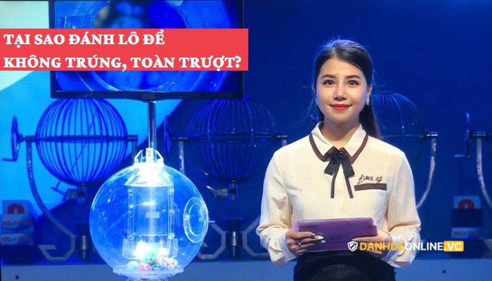 Tại sao đánh lô toàn trượt